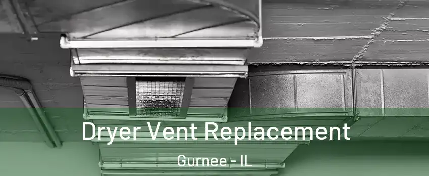  Dryer Vent Replacement Gurnee - IL