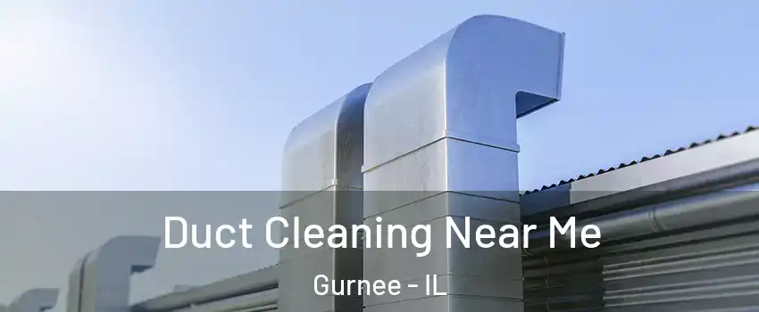  Duct Cleaning Near Me Gurnee - IL