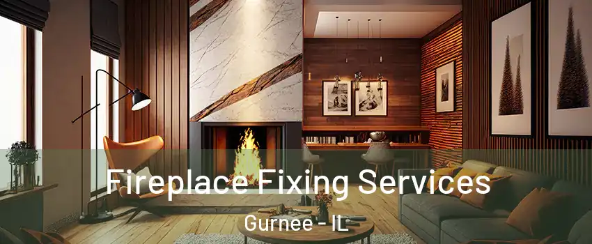  Fireplace Fixing Services Gurnee - IL