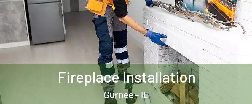  Fireplace Installation Gurnee - IL