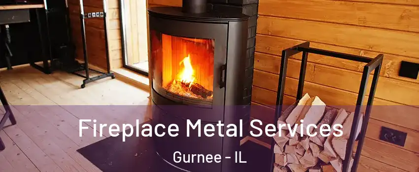  Fireplace Metal Services Gurnee - IL
