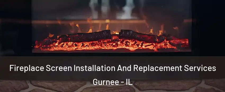  Fireplace Screen Installation And Replacement Services Gurnee - IL