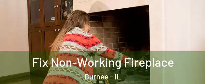  Fix Non-Working Fireplace Gurnee - IL