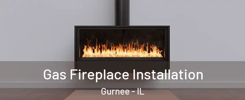  Gas Fireplace Installation Gurnee - IL