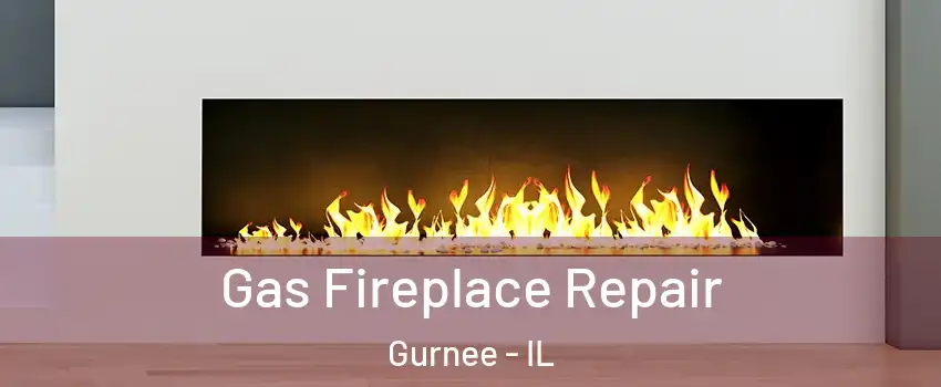  Gas Fireplace Repair Gurnee - IL