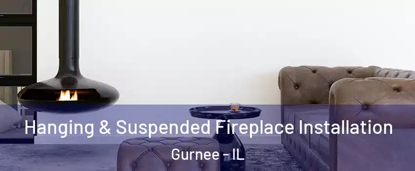  Hanging & Suspended Fireplace Installation Gurnee - IL