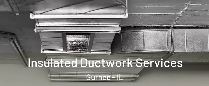  Insulated Ductwork Services Gurnee - IL