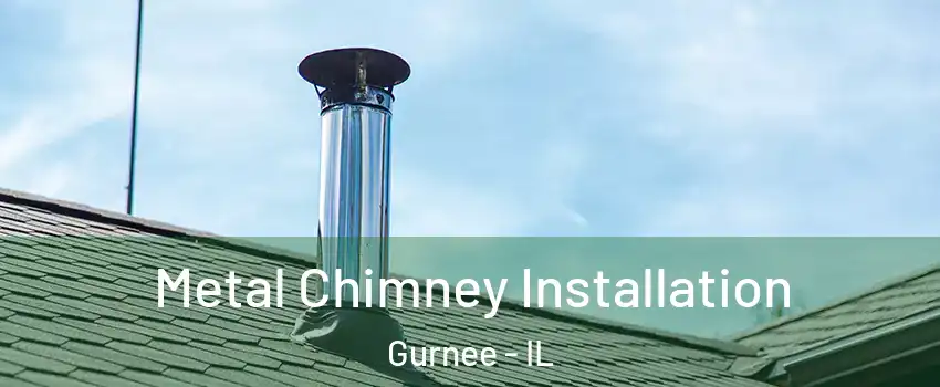  Metal Chimney Installation Gurnee - IL