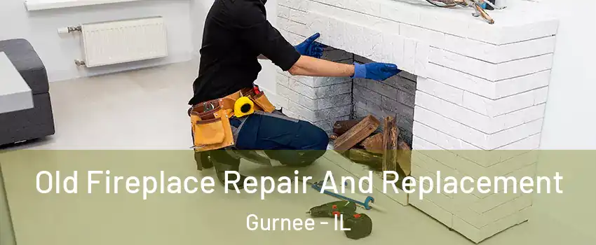  Old Fireplace Repair And Replacement Gurnee - IL