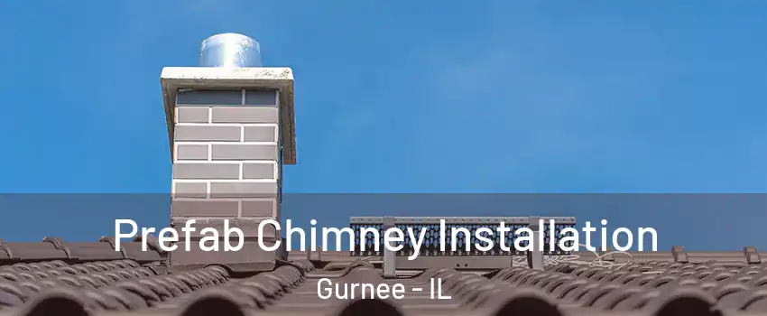  Prefab Chimney Installation Gurnee - IL