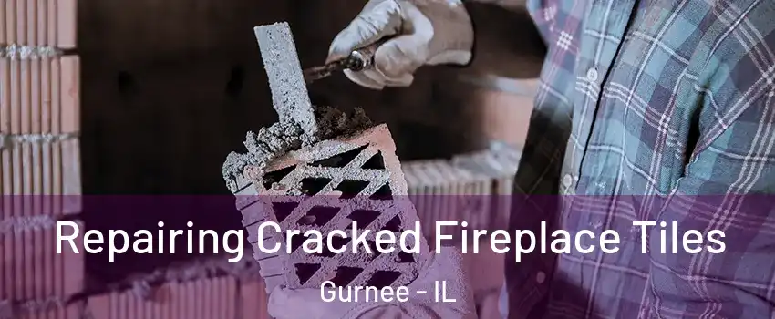  Repairing Cracked Fireplace Tiles Gurnee - IL