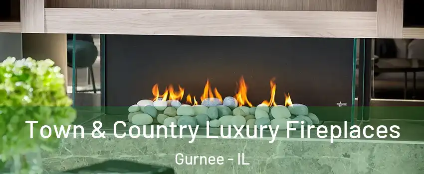  Town & Country Luxury Fireplaces Gurnee - IL