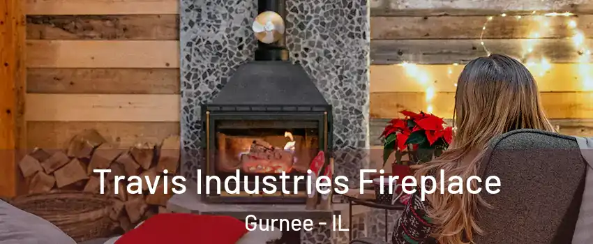  Travis Industries Fireplace Gurnee - IL