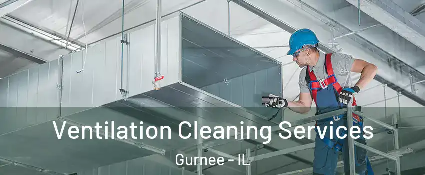  Ventilation Cleaning Services Gurnee - IL